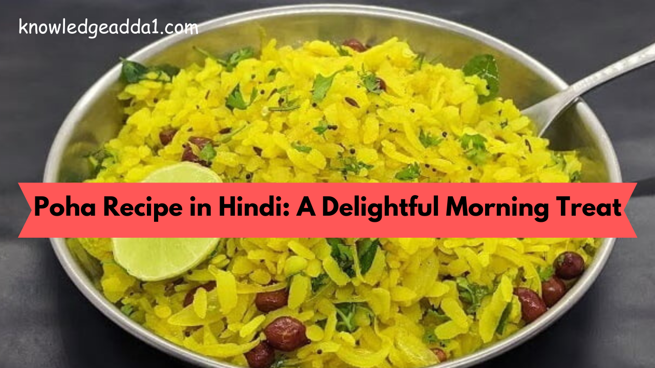 Poha Recipe in Hindi: A Delightful Morning Treat